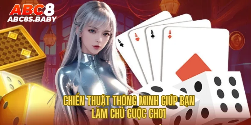 Chiến thuật thông minh giúp bạn làm chủ cuộc chơi 