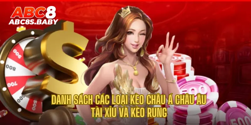 Danh sách các loại kèo châu Á châu Âu tài xỉu và kèo rung 