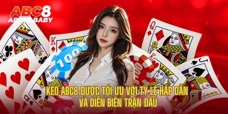 Kèo ABC8 được tối ưu với tỷ lệ hấp dẫn và diễn biến trận đấu