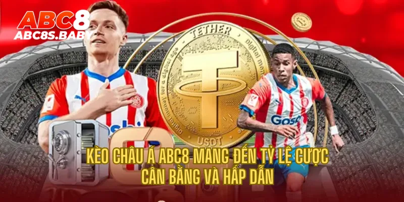 Kèo châu Á ABC8 mang đến tỷ lệ cược cân bằng và hấp dẫn 