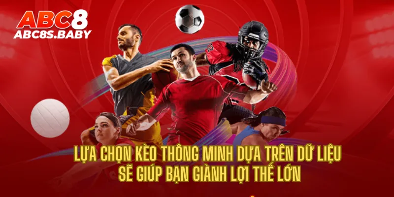 Lựa chọn kèo thông minh dựa trên dữ liệu sẽ giúp bạn giành lợi thế lớn