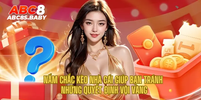 Nắm chắc kèo nhà cái giúp bạn tránh những quyết định vội vàng