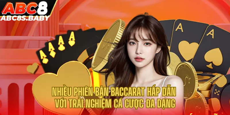 Nhiều phiên bản Baccarat hấp dẫn với trải nghiệm cá cược đa dạng