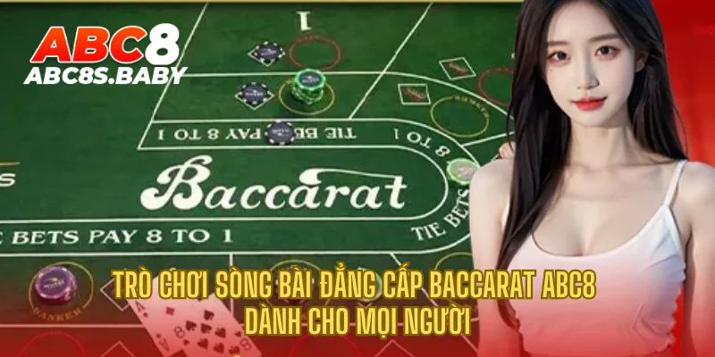 Trò chơi sòng bài đẳng cấp Baccarat ABC8 dành cho mọi người 