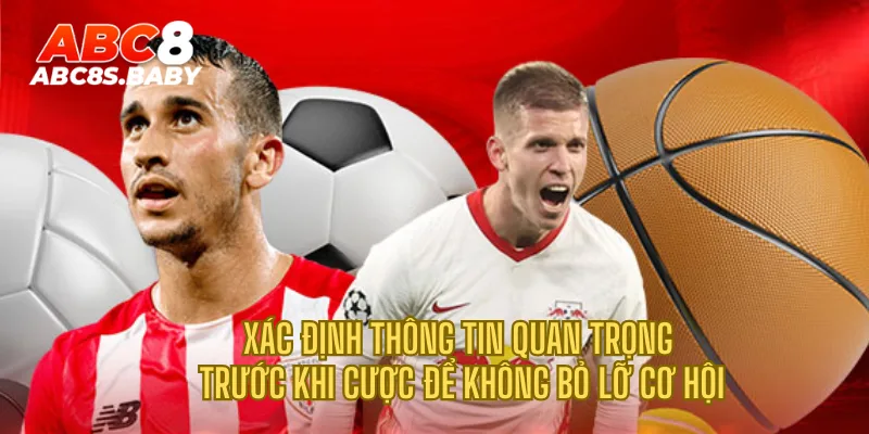 Xác định thông tin quan trọng trước khi cược để không bỏ lỡ cơ hội