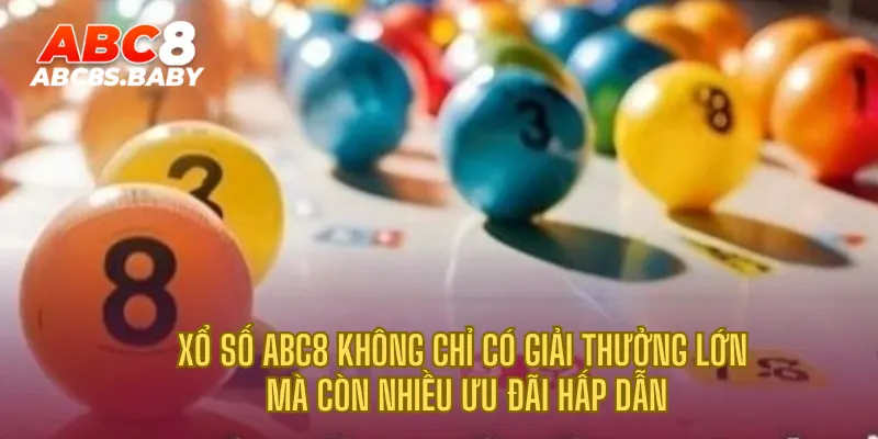 Xổ số ABC8 không chỉ có giải thưởng lớn mà còn nhiều ưu đãi hấp dẫn