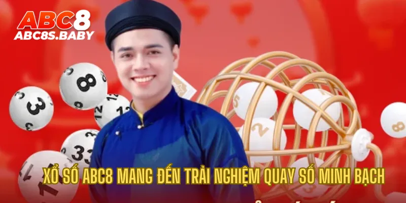 Xổ số ABC8 mang đến trải nghiệm quay số minh bạch 