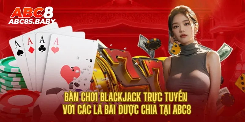 Bàn chơi Blackjack trực tuyến với các lá bài được chia tại ABC8