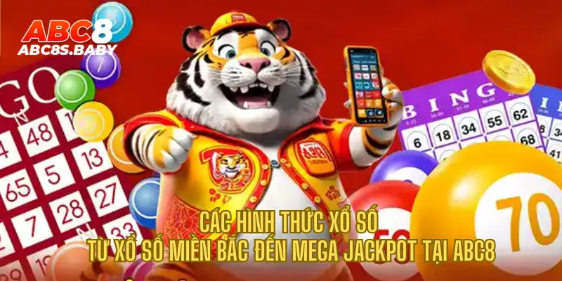 Các hình thức xổ số từ xổ số miền Bắc đến Mega Jackpot tại ABC8