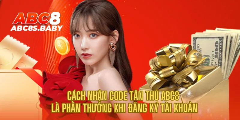 Cách nhận code tân thủ ABC8 là phần thưởng khi đăng ký tài khoản