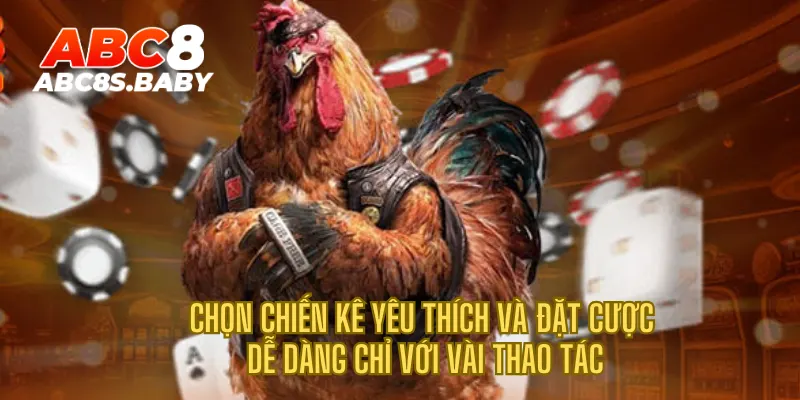 Chọn chiến kê yêu thích và đặt cược dễ dàng chỉ với vài thao tác