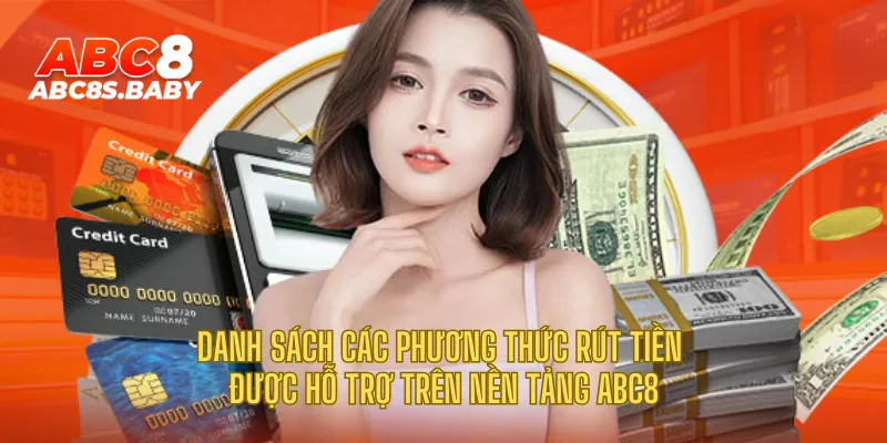 Danh sách các phương thức rút tiền được hỗ trợ trên nền tảng ABC8