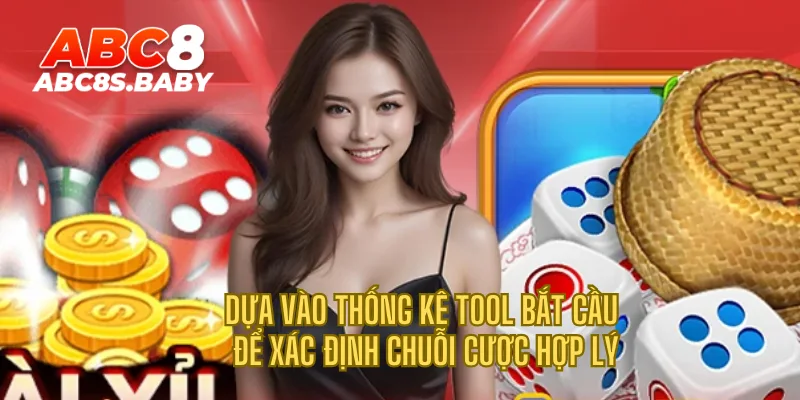 Dựa vào thống kê tool bắt cầu để xác định chuỗi cược hợp lý
