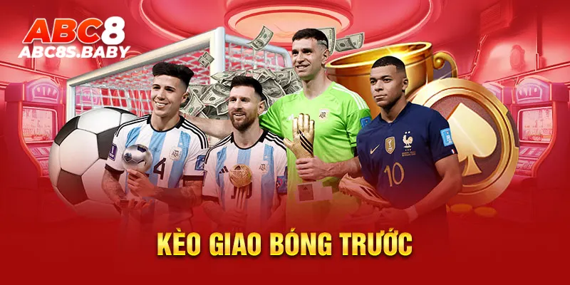 Kèo Giao Bóng Trước ABC8