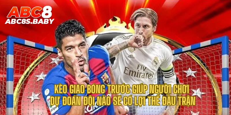 Kèo giao bóng trước giúp người chơi dự đoán đội nào sẽ có lợi thế đầu trận