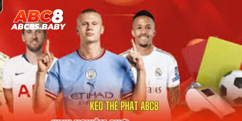 Kèo Thẻ Phạt ABC8 – Hướng Dẫn Cách Chơi & Kinh Nghiệm Cá Cược