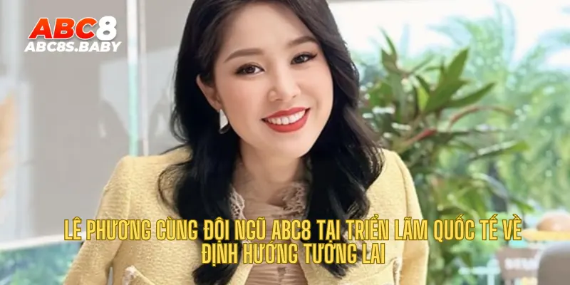 Lê Phương cùng đội ngũ ABC8 tại triển lãm quốc tế về định hướng tương lai