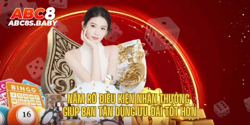 Nắm rõ điều kiện nhận thưởng giúp bạn tận dụng ưu đãi tốt hơn