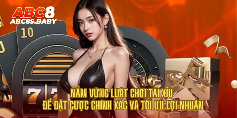 Nắm vững luật chơi Tài Xỉu để đặt cược chính xác và tối ưu lợi nhuận