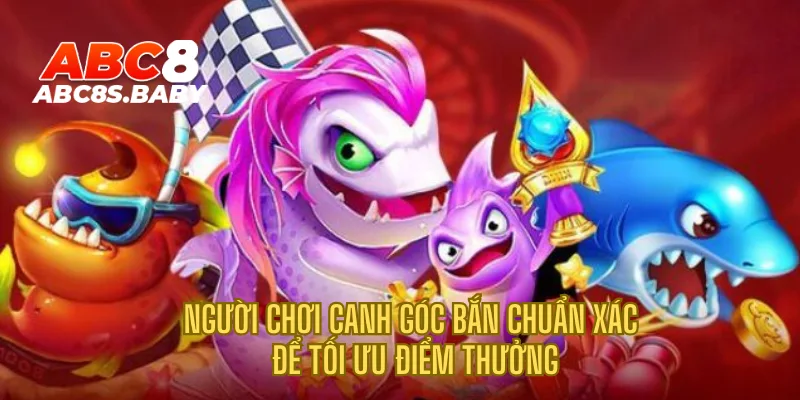 Người chơi canh góc bắn chuẩn xác để tối ưu điểm thưởng