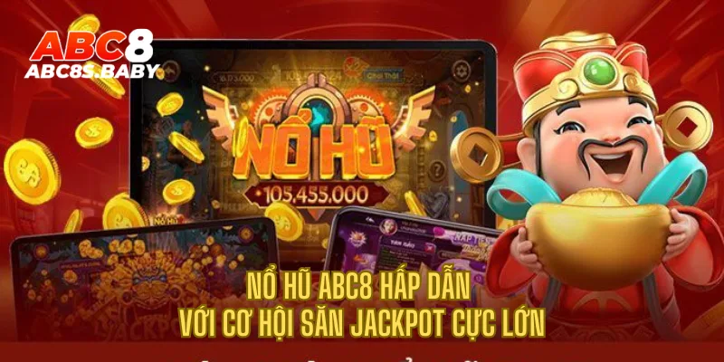 Nổ hũ ABC8 hấp dẫn với cơ hội săn jackpot cực lớn