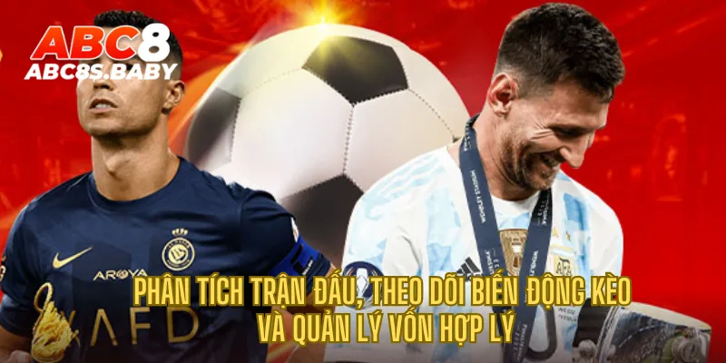 Phân tích trận đấu, theo dõi biến động kèo và quản lý vốn hợp lý