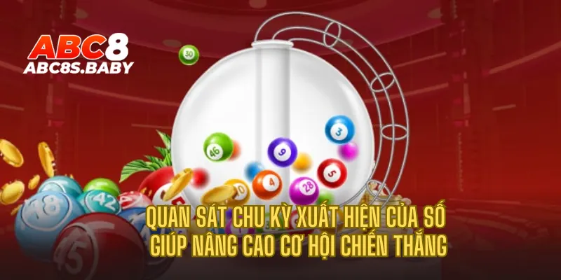 Quan sát chu kỳ xuất hiện của số giúp nâng cao cơ hội chiến thắng