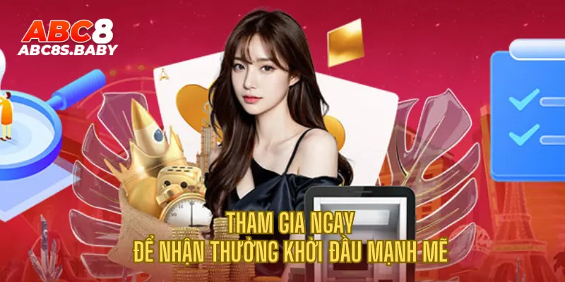 Tham gia ngay để nhận thưởng khởi đầu mạnh mẽ 
