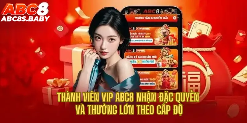 Thành viên VIP ABC8 nhận đặc quyền và thưởng lớn theo cấp độ