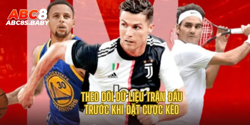 Theo dõi dữ liệu trận đấu trước khi đặt cược kèo 