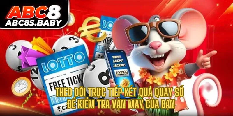 Theo dõi trực tiếp kết quả quay số để kiểm tra vận may của bạn