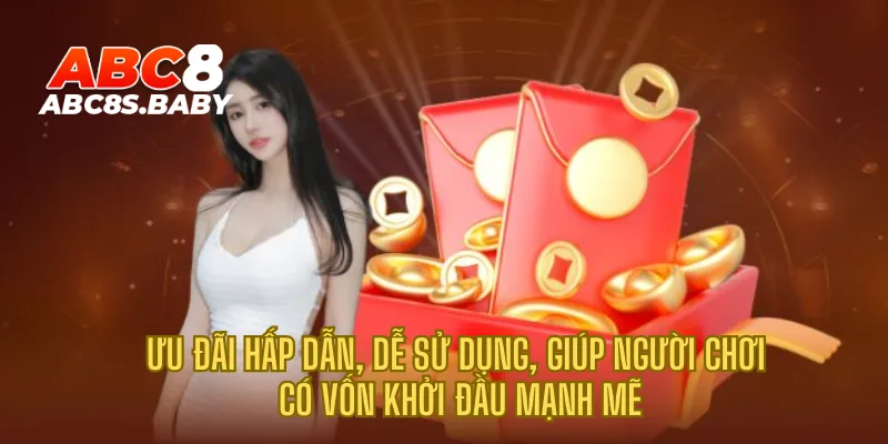 Ưu đãi hấp dẫn, dễ sử dụng, giúp người chơi có vốn khởi đầu mạnh mẽ
